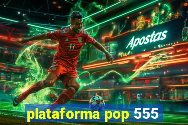 plataforma pop 555